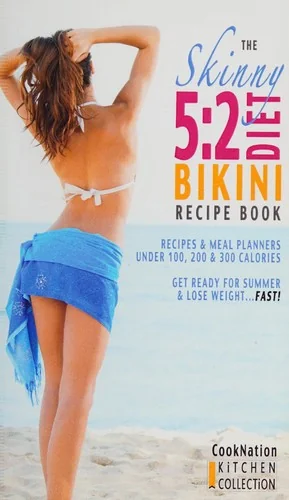 The Skinny 5: 2 Bikini Diet Recipe Book: Recipes & Meal Planners Under 100, 200 & 300 Calories. Get Ready for Summer & Lose Weight..