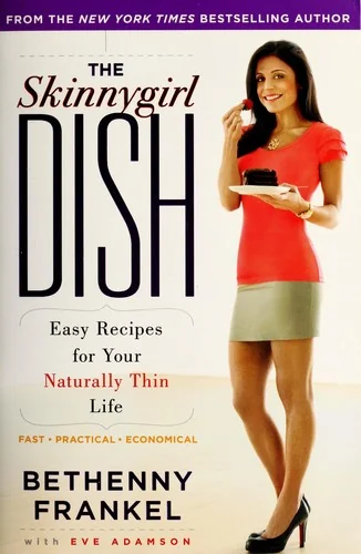 The Skinnygirl Dish: Easy Recipes for Your Naturally Thin Life