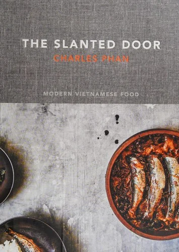 The Slanted Door: Modern Vietnamese Food [A Cookbook]