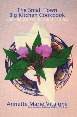 The Small Town Big Kitchen Cookbook: Cooking with Family and Friends