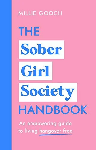 The Sober Girl Society Handbook: Why Drinking Less Means Living More
