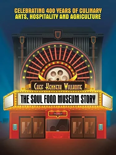 The Soul Food Museum Story: Celebrating 400 Years of Culinary Arts Hospitality and Agriculture