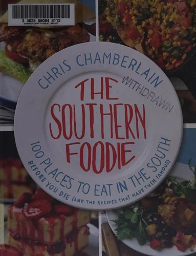 The Southern Foodie: 100 Places to Eat in the South Before You Die (and the Recipes That Made Them Famous)
