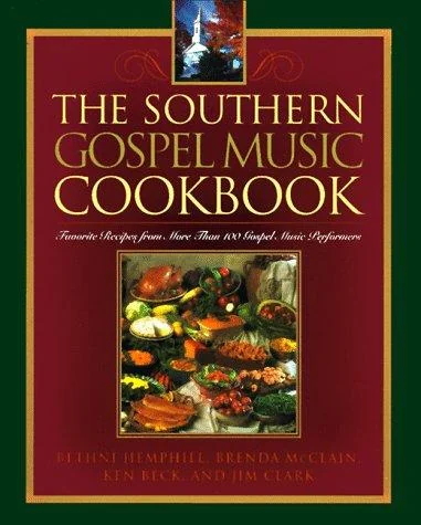 The Southern Gospel Music Cookbook: Favorite Recipes from More Than 100 Gospel Music Performers