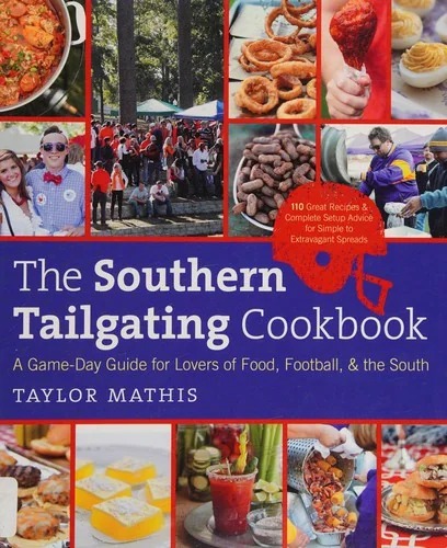 The Southern Tailgating Cookbook: A Game-Day Guide for Lovers of Food, Football, and the South