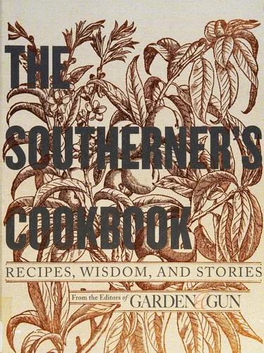 The Southerner's Cookbook: Recipes, Wisdom, and Stories by Editors of Garden and Gun