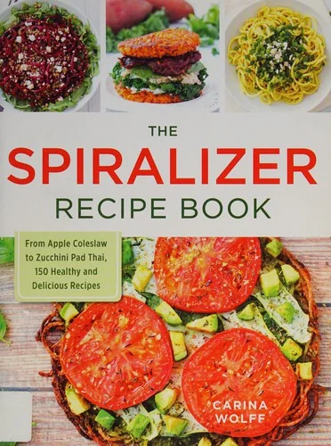 The Spiralizer Recipe Book: From Apple Coleslaw to Zucchini Pad Thai, 150 Healthy and Delicious Recipes