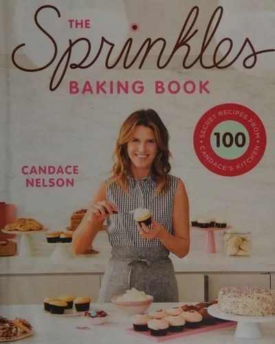 The Sprinkles Baking Book: 100 Secret Recipes from Candace's Kitchen