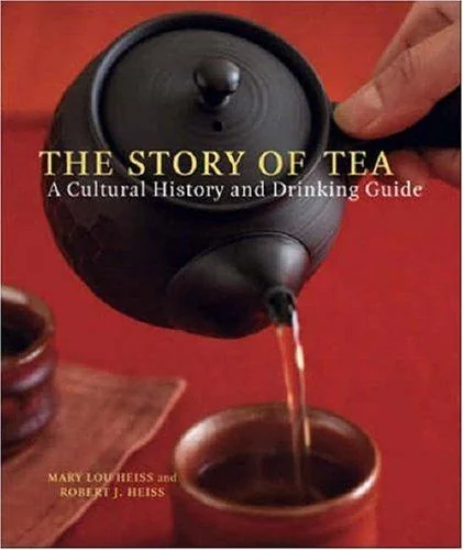 The Story of Tea: A Cultural History and Drinking Guide by Heiss, Mary Lou