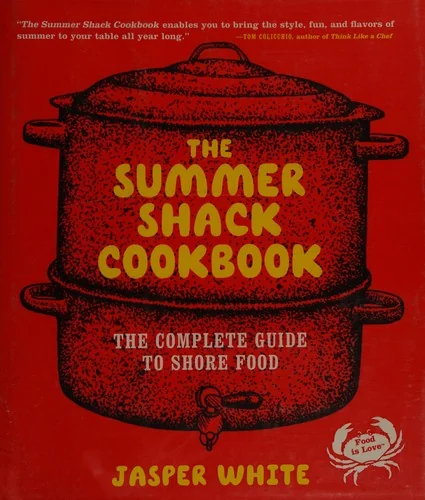 The Summer Shack Cookbook: The Complete Guide to Shore Food