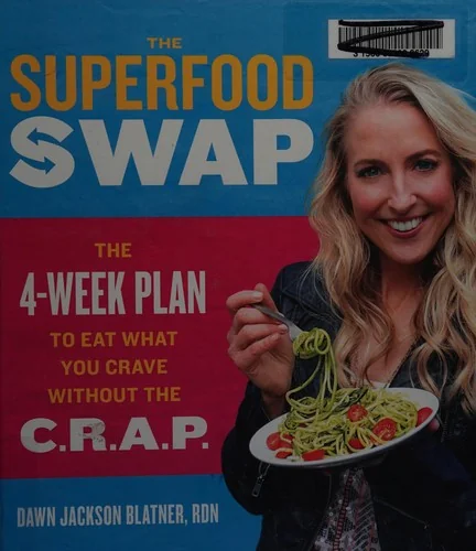 The Superfood Swap: The 4-Week Plan to Eat What You Crave Without the C.R.A.P.