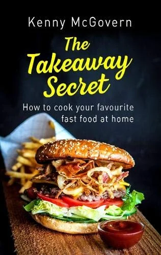 The Takeaway Secret, 2nd Edition: How to Cook Your Favourite Fast Food at Home