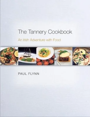 The Tannery Cookbook: An Irish Adventure with Food by Flynn, Paul