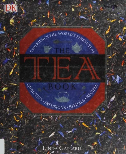 The Tea Book: Experience the World's Finest Teas, Qualities, Infusions, Rituals, Recipes