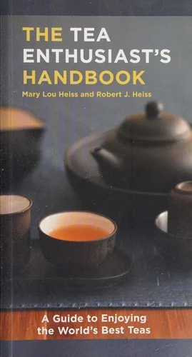 The Tea Enthusiast's Handbook: A Guide to the World's Best Teas