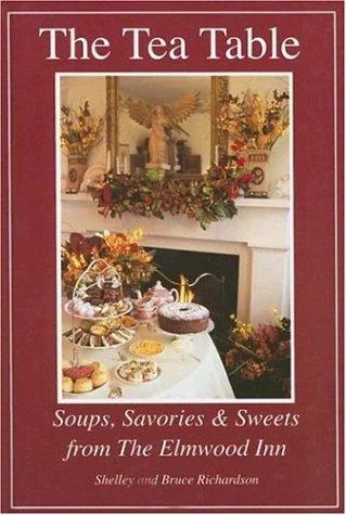 The Tea Table: Soups, Savories & Sweets from the Elmwood Inn