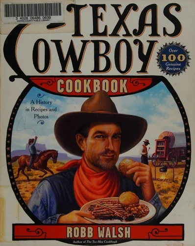 The Texas Cowboy Cookbook: A History in Recipes and Photos