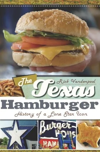 The Texas Hamburger: History of a Lone Star Icon by Vanderpool, Rick