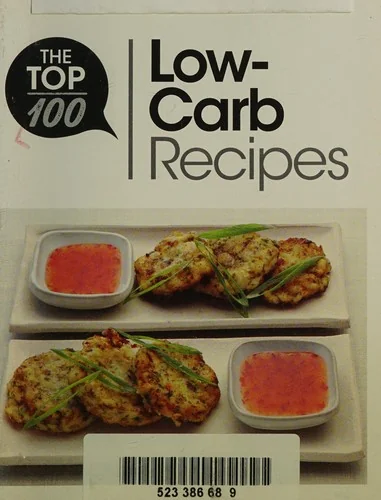 The Top 100 Low-Carb Recipes: Quick and Nutritious Dishes for Easy Low-Carb Eating
