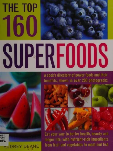 The Top 160 Superfoods: A Cook's Directory of Power Foods and Their Benefits, Shown in Over 200 Photographs