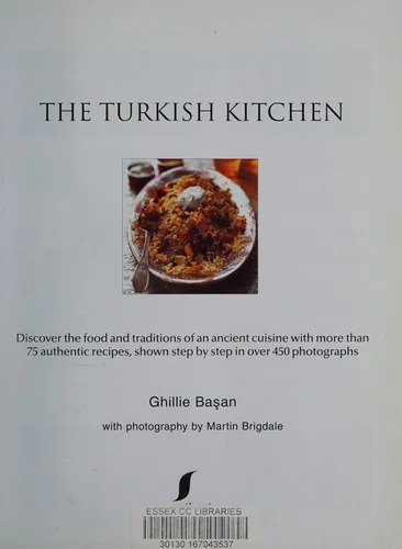 The Turkish Kitchen: Discover the Food and Traditions of an Ancient Cuisine with More Than 75 Authentic Recipes, Shown Step by Step in Over 450 Photograph
