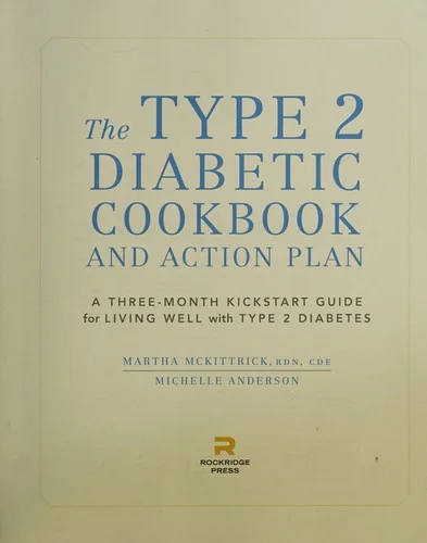 The Type 2 Diabetic Cookbook & Action Plan: A Three-Month Kickstart Guide for Living Well with Type 2 Diabetes
