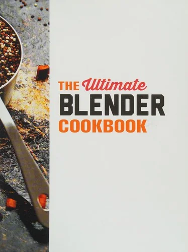 The Ultimate Blender Cookbook: Fast, Healthy Recipes for Every Meal by Ffrench, Rebecca