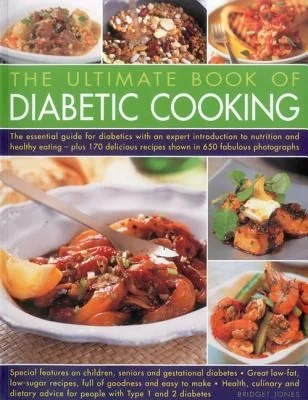 The Ultimate Book of Diabetic Cooking: Includes 150 Recipes to Inspire Diabetic Cooks and Enable Them to Continue to Enjoy Food with Family and Friends