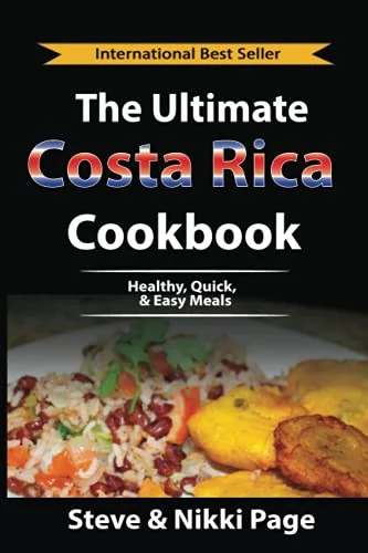 The Ultimate Costa Rica Cookbook: Healthy, Quick, & Easy Meals (Cut the Crap & Move to Costa Rica) by Page, Steve
