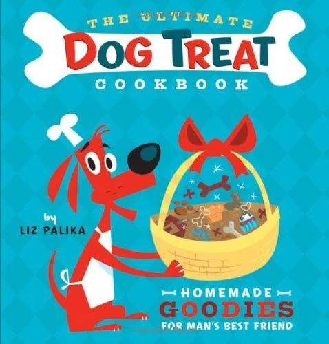 The Ultimate Dog Treat Cookbook: Homemade Goodies for Man's Best Friend by Palika, Liz