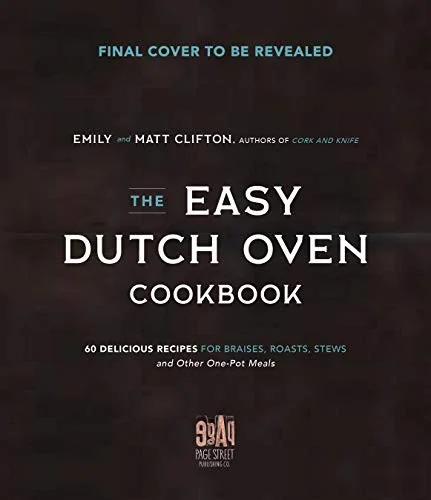 The Ultimate Dutch Oven Cookbook: The Best Recipes on the Planet for Everyone's Favorite Pot