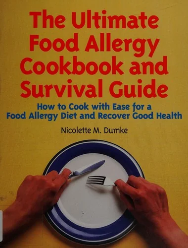 The Ultimate Food Allergy Cookbook and Survival Guide: How to Cook with Ease for Food Allergies and Recover Good Health