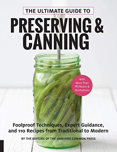 The Ultimate Guide to Preserving and Canning: Foolproof Techniques, Expert Guidance, and 110 Recipes from Traditional to Modern by Of the Harvard Common Press, Editors