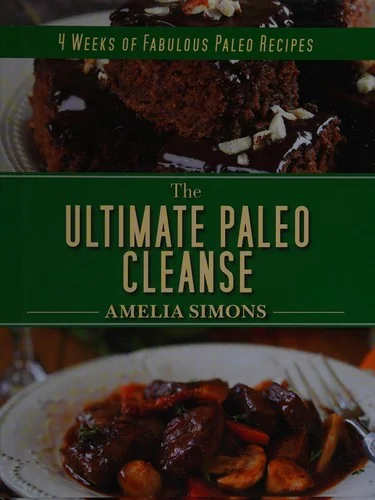 The Ultimate Paleo Cleanse: 4 Weeks of Fabulous Paleo Recipes