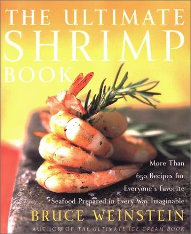 The Ultimate Shrimp Book: More Than 650 Recipes for Everyone's Favorite Seafood Prepared in Every Way Imaginable