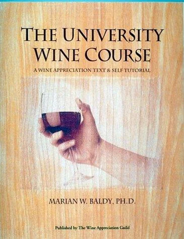 The University Wine Course: A Wine Appreciation Text & Self Tutorial