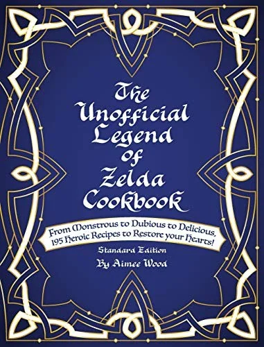 The Unofficial Legend Of Zelda Cookbook: From Monstrous to Dubious to Delicious, 195 Heroic Recipes to Restore your Hearts! (Standard) by Wood, Aimee