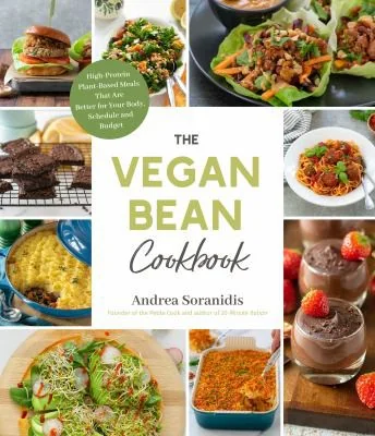 The Vegan Bean Cookbook: High-Protein, Plant-Based Meals That Are Better for Your Body, Schedule and Budget