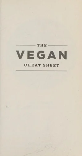 The Vegan Cheat Sheet: Your Take-Everywhere Guide to Plant-Based Eating
