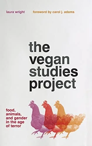 The Vegan Studies Project: Food, Animals, and Gender in the Age of Terror by Wright, Laura