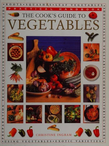 The Vegetable Bible: A Practical Cook's Encyclopedia; A Visual Guide to Vegetables and How to Use Them, with 100 Delicious Recipes for Soups, Salads and M