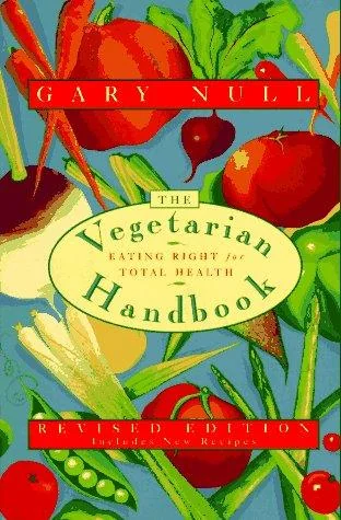 The Vegetarian Handbook: Eating Right for Total Health (Revised) by Null, Gary