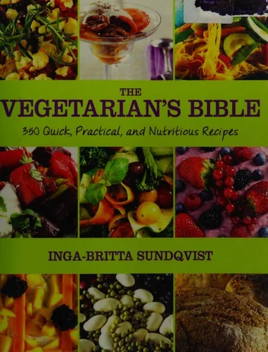 The Vegetarian's Bible: 350 Quick, Practical, and Nutritious Recipes