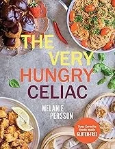 The Very Hungry Celiac: All the Foods You Love Made Gluten-Free