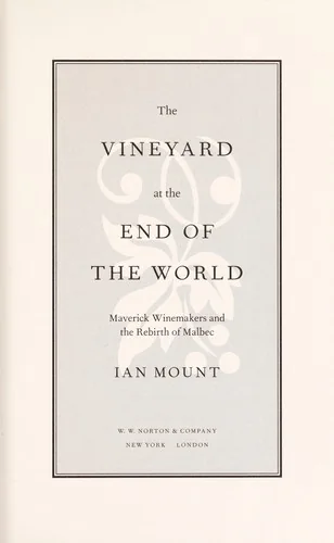 The Vineyard at the End of the World: Maverick Winemakers and the Rebirth of Malbec by Mount, Ian