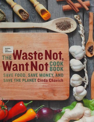 The Waste Not, Want Not Cookbook: Save Food, Save Money and Save the Planet