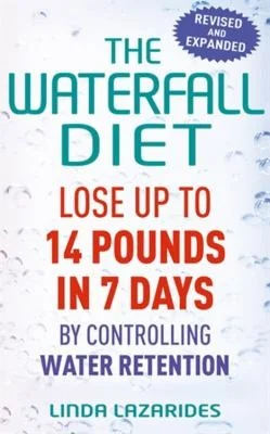 The Waterfall Diet: Lose Up to 14 Pounds in 7 Days by Controlling Water Retention (Revised, Expanded)