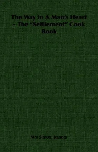 The Way to a Man's Heart - The Settlement Cook Book by Kander, Lizzie Black