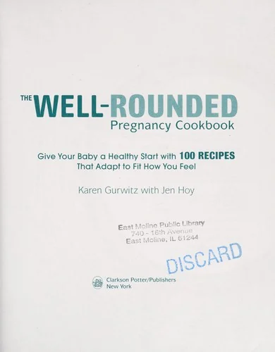 The Well-Rounded Pregnancy Cookbook: Give Your Baby a Healthy Start with 100 Recipes That Adapt to Fit How You Feel by Gurwitz, Karen