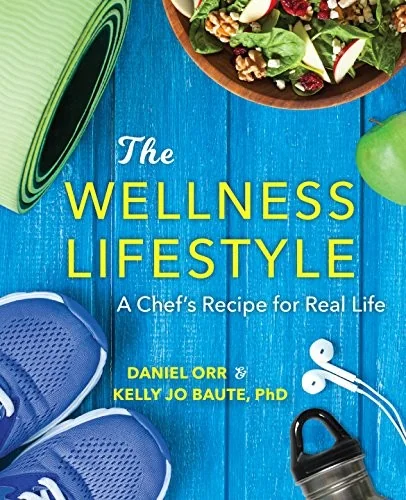 The Wellness Lifestyle: A Chef's Recipe for Real Life